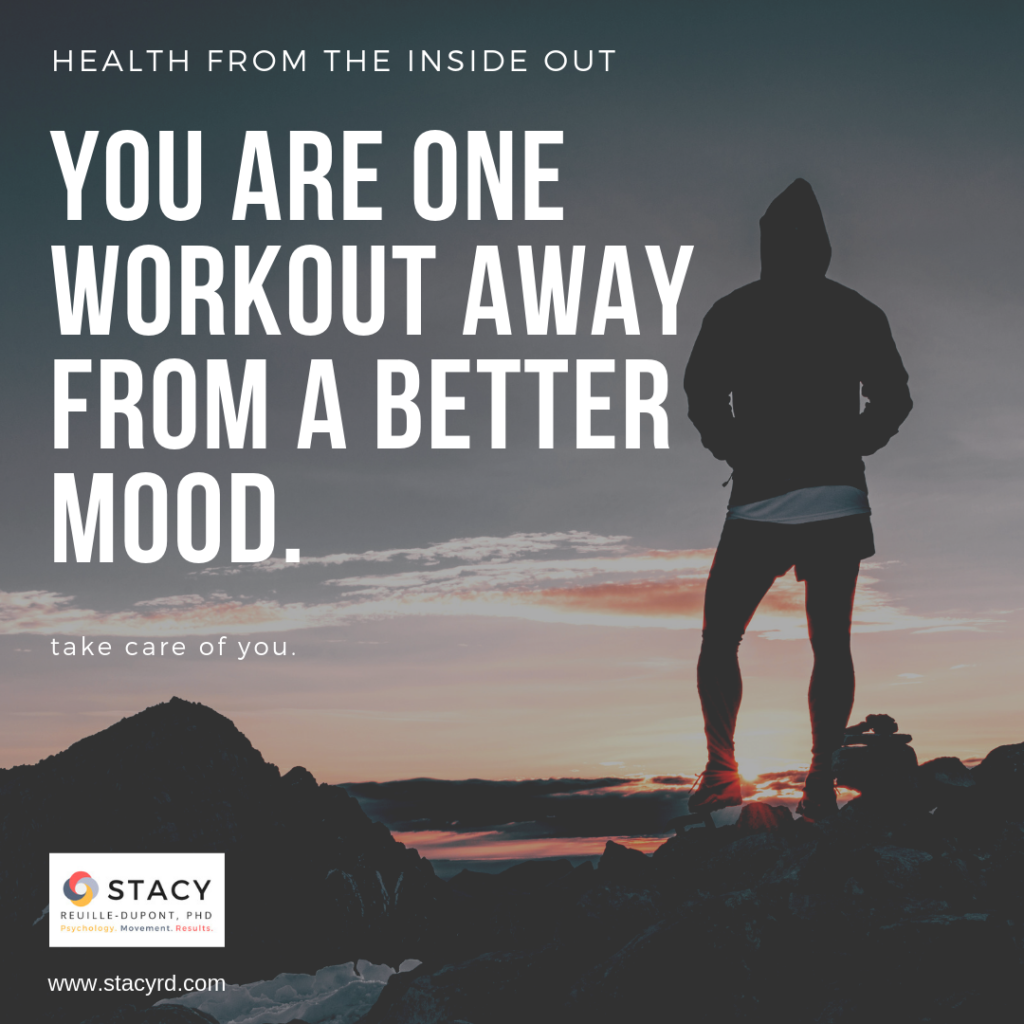 you are one workout away from a better mood.
